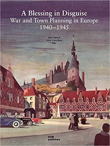 A Blessing in Disguise: War and Town Planning in Europe 1940-1945